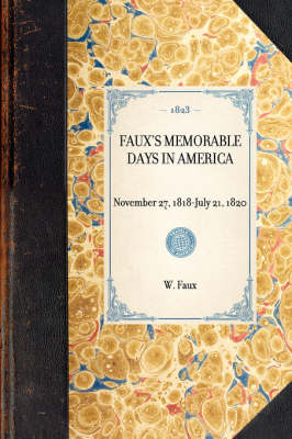 Faux's Memorable Days in America: Reprint of the Original Edition: London, 1823 - Travel in America (Paperback)
