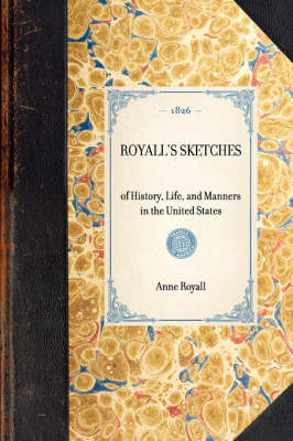 Royall's Sketches: Of History, Life, and Manners in the United States - Travel in America (Paperback)