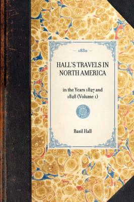 Hall's Travels in North America: In the Years 1827 and 1828 (Volume 1) - Travel in America (Hardback)