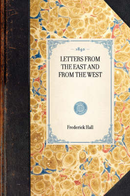Letters from the East and from the West - Travel in America (Hardback)