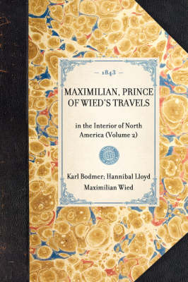 Maximilian, Prince of Wied's Travels: In the Interior of North America (Volume 2) - Travel in America (Hardback)