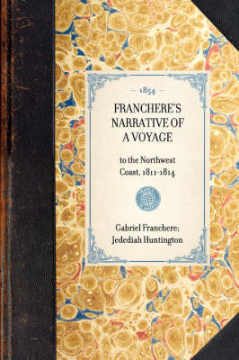 Franchere's Narrative of a Voyage: To the Northwest Coast, 1811-1814 - Travel in America (Hardback)