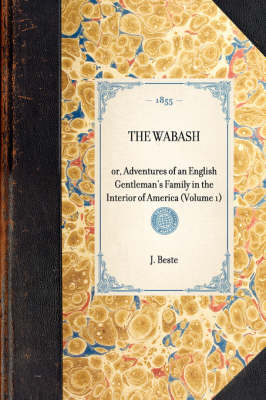 Wabash(volume 1): Or, Adventures of an English Gentleman's Family in the Interior of America (Volume 1) - Travel in America (Hardback)