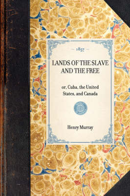 Lands of the Slave and the Free: Or, Cuba, the United States, and Canada - Travel in America (Hardback)