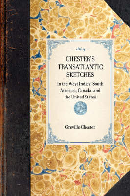Chester's Transatlantic Sketches: In the West Indies, South America, Canada, and the United States - Travel in America (Paperback)