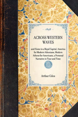 Across Western Waves: And Home in a Royal Capital, America for Modern Athenians, Modern Athens for Americans, a Personal Narrative in Tour and Time - Travel in America (Hardback)
