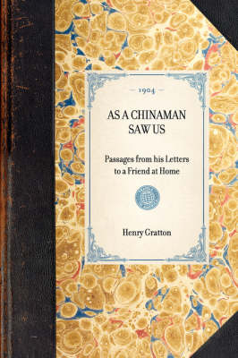 As a Chinaman Saw Us: Passages from His Letters to a Friend at Home - Travel in America (Paperback)
