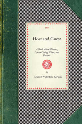 Host and Guest: A Book about Dinners, Dinner-Giving, Wines, and Desserts - Cooking in America (Paperback)