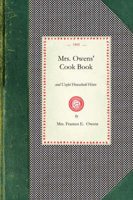 Mrs. Owens' Cook Book: And Useful Household Hints - Cooking in America (Paperback)