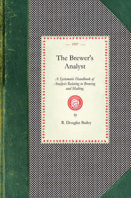 Brewer's Analyst: A Systematic Handbook of Analysis Relating to Brewing and Malting, Giving Details of Up-To-Date Methods of Analysing All Materials Used, and Products Manufactured by Brewers and Malsters, Together with Interpretations of Analyses, Polariscopical, Microscop - Cooking in America (Paperback)
