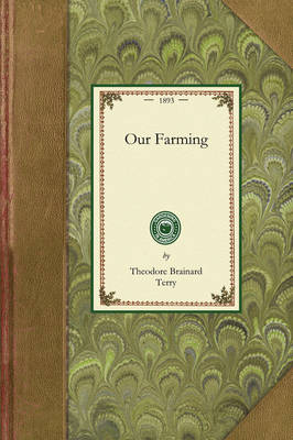Our Farming: Or, How We Have Made a Run-Down Farm Bring Both Profit and Pleasure - Gardening in America (Paperback)