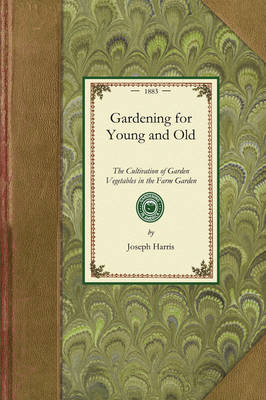 Gardening for Young and Old: The Cultivation of Garden Vegetables in the Farm Garden - Gardening in America (Paperback)