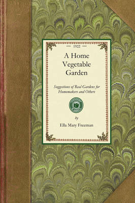 Home Vegetable Garden: Suggestions of Real Gardens for Home-Makers and Others - Gardening in America (Paperback)