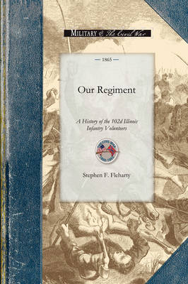 Our Regiment: A History of the 102d Illinois Infantry Volunteers, with Sketches of the Atlanta Campaign, the Georgia Raid, and the Campaign of the Carolinas - Civil War (Paperback)