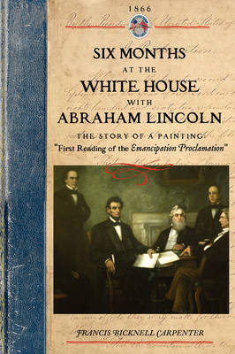 Six Months at the White House W Lincoln: The Story of a Picture - Civil War (Paperback)