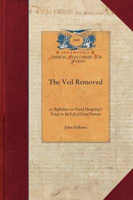 The Veil Removed: Or, Reflections on David Humphrey's Essay on the Life of Israel Putnam - Papers of George Washington: Revolutionary War (Paperback)