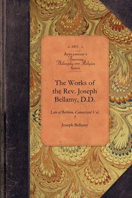 Works of REV Joseph Bellamy, D., Vol 1: Late of Bethlem, Connecticut Vol. 1 - Amer Philosophy, Religion (Paperback)