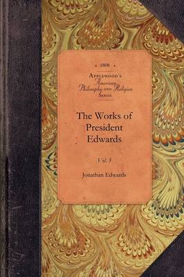 The Works of President Edwards, Vol 8: Vol. 8 - Amer Philosophy, Religion (Paperback)