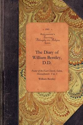 The Diary of William Bentley, D.D. Vol 2: Pastor of the East Church, Salem, Massachusetts Vol. 2 - American Philosophy and Religion (Paperback)