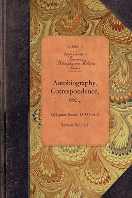 Autobio & Correspond of Lyman Beecher, V1: Vol. 1 - Amer Philosophy, Religion (Paperback)