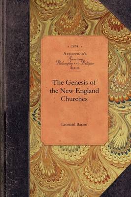 The Genesis of the New England Churches - American Philosophy and Religion (Paperback)