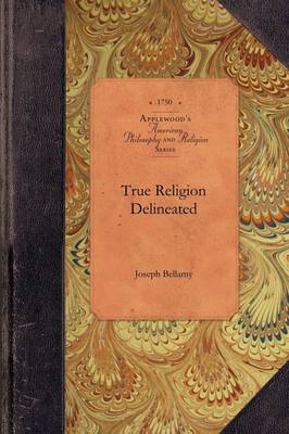 True Religion Delineated: Or, Experimental Religion as Distinguished from Formality on the One Hand, and Enthusiasm on the Other, Set in a Scriptural and Rational Light - American Philosophy and Religion (Paperback)