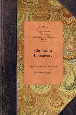 Chronicon Ephratense: A History of the Community of Seventh Day Baptists at Ephrata, Lancaster County, Penn'a. - Amer Philosophy, Religion (Paperback)