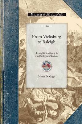From Vicksburg to Raleigh: Or, a Complete History of the Twelfth Regiment Indiana Volunteer Infantry, and the Campaigns of Grant and Sherman, with an Outline of the Great Rebellion - Civil War (Paperback)