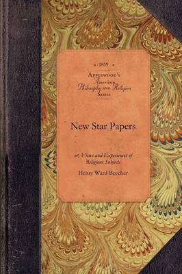 New Star Papers: Or, Views and Experiences of Religious Subjects - Amer Philosophy, Religion (Paperback)
