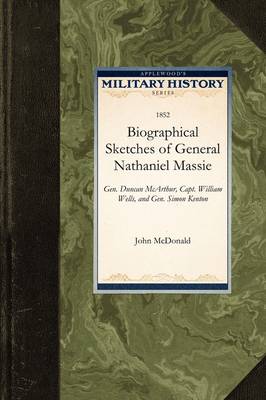 Biographical Sketches of General Nathani: General Duncan McArthur, Captain William Wells, and General Simon Kenton - Military History (Applewood) (Paperback)