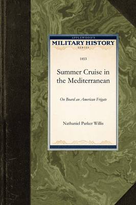Summer Cruise in the Mediterranean: On Board an American Frigate - Military History (Applewood) (Paperback)