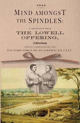 Mind Amongst the Spindles: A Selection from the Lowell Offering (Paperback)