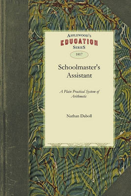 Schoolmaster's Assistant: Being a Plain Practical System of Arithmetic Adapted to the United States (Paperback)