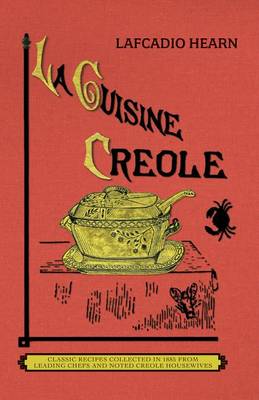 La Cuisine Creole (Trade): A Collection of Culinary Recipes from Leading Chefs and Noted Creole Housewives, Who Have Made New Orleans Famous for Its Cuisine (Paperback)