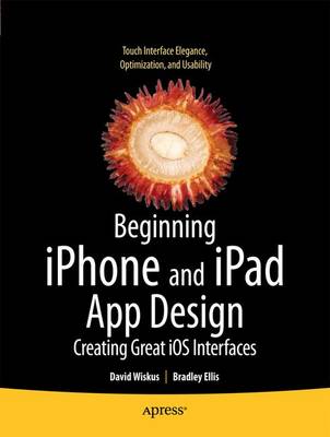 Beginning iPhone and iPad App Design: Creating Great IOS Interfaces (Paperback)
