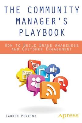 The Community Manager's Playbook: How to Build Brand Awareness and Customer Engagement (Paperback)