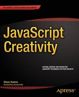 JavaScript Creativity: Exploring the Modern Capabilities of JavaScript and HTML5 (Paperback)