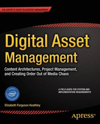 Digital Asset Management: Content Architectures, Project Management, and Creating Order out of Media Chaos (Paperback)