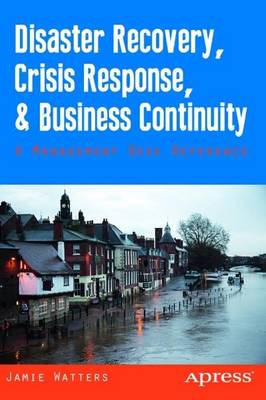Disaster Recovery, Crisis Response, and Business Continuity: A Management Desk Reference (Paperback)