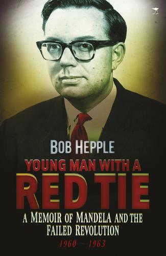 Young man with a red tie: A memoir of Mandela and the failed revolution, 1960-63 (Paperback)