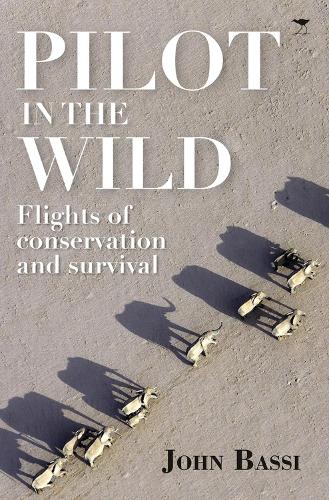 Pilot in the wild: Flights of conservation and survival (Paperback)