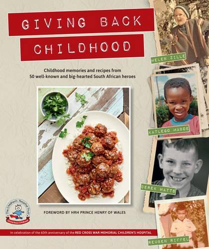 Giving back childhood: Childhood memories and recipes from 50 well-known and big-hearted South African heroes (Paperback)
