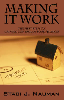Making It Work: The First Steps to Gaining Control of Your Finances (Paperback)