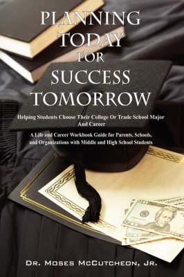 Planning Today for Success Tomorrow: Helping Students Choose Their College or Trade School Major and Career (Paperback)
