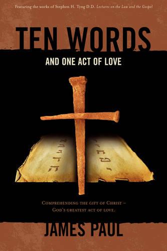 Ten Words and One Act of Love: Lectures on the Law and the Gospel (Hardback)