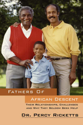 Fathers of African Descent: Their Relationships, Challenges and Why They Seldom Seek Help (Paperback)