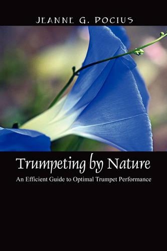 Trumpeting by Nature: An Efficient Guide to Optimal Trumpet Performance (Hardback)