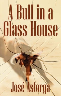 A Bull in a Glass House: A Former Marine's Manifesto on Surviving the Corporate Jungle and Taking Control of Your Life (Hardback)