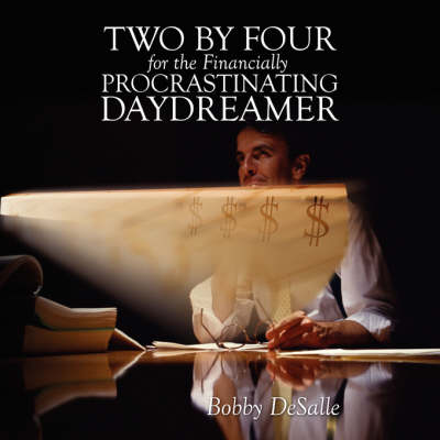 Two by Four for the Financially Procrastinating Daydreamer (Paperback)