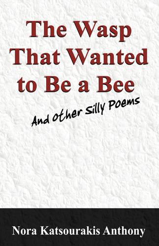 The Wasp That Wanted to Be a Bee and Other Silly Poems (Paperback)